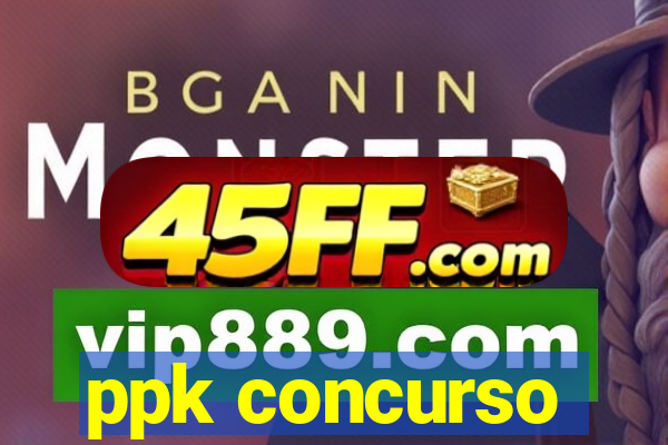 ppk concurso